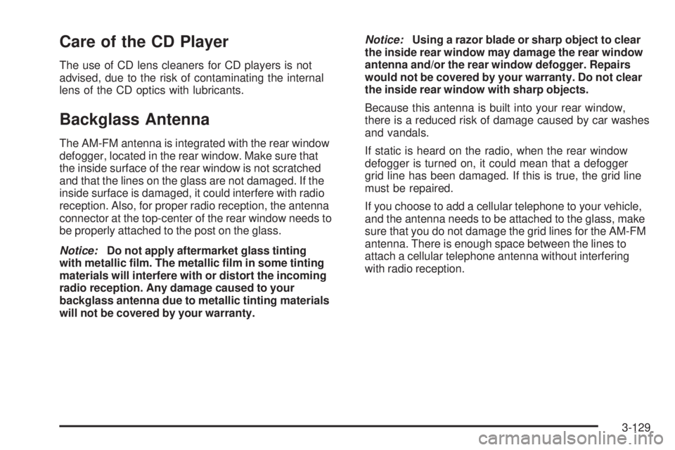 BUICK LACROSSE 2006  Owners Manual Care of the CD Player
The use of CD lens cleaners for CD players is not
advised, due to the risk of contaminating the internal
lens of the CD optics with lubricants.
Backglass Antenna
The AM-FM antenn