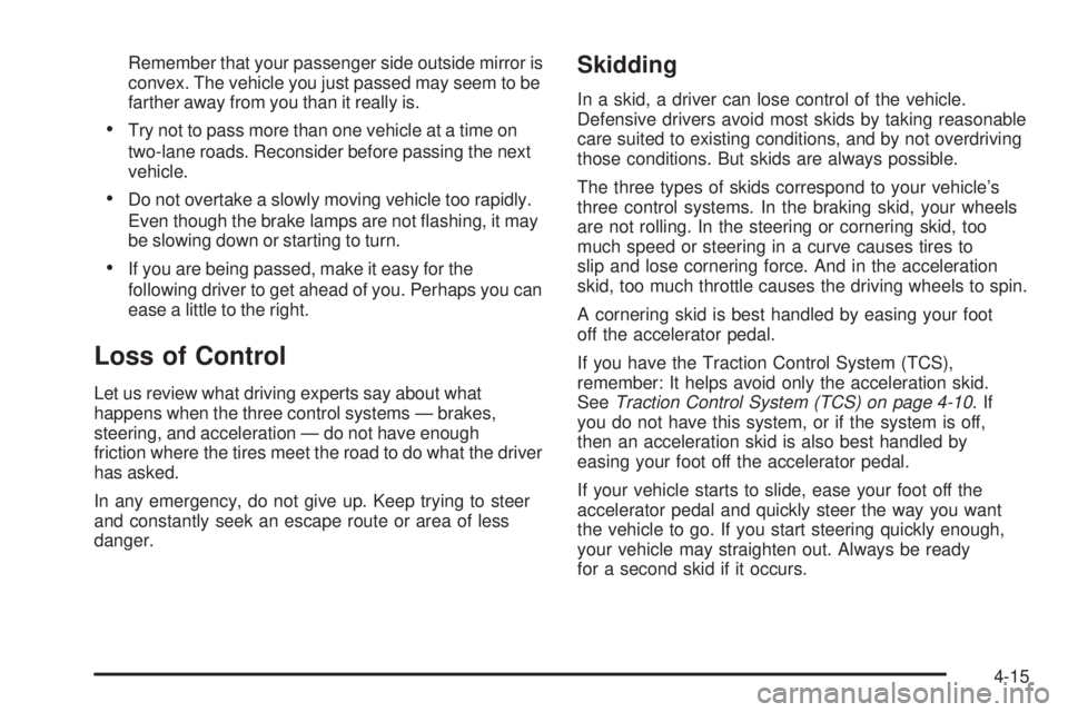 BUICK LACROSSE 2006  Owners Manual Remember that your passenger side outside mirror is
convex. The vehicle you just passed may seem to be
farther away from you than it really is.
Try not to pass more than one vehicle at a time on
two-