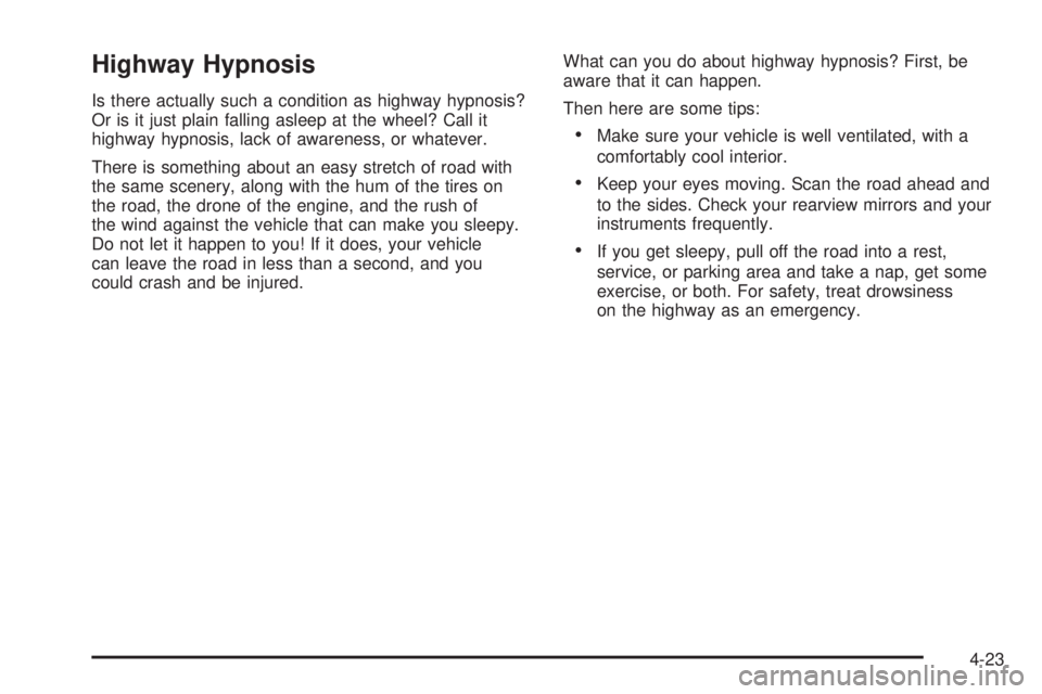 BUICK LACROSSE 2006  Owners Manual Highway Hypnosis
Is there actually such a condition as highway hypnosis?
Or is it just plain falling asleep at the wheel? Call it
highway hypnosis, lack of awareness, or whatever.
There is something a