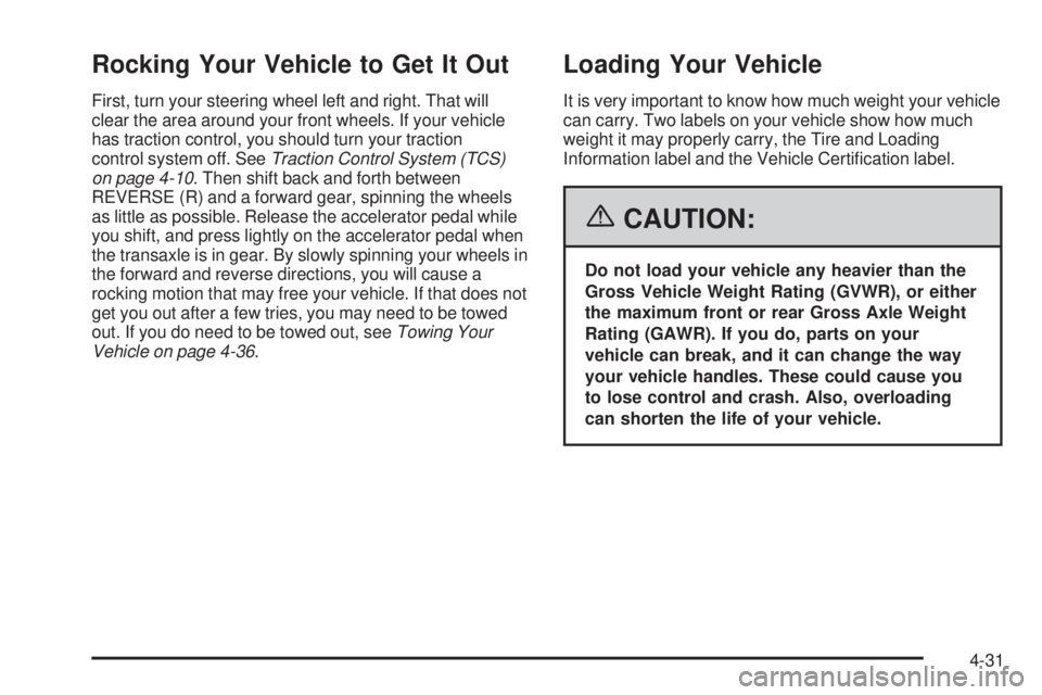 BUICK LACROSSE 2006 Owners Manual Rocking Your Vehicle to Get It Out
First, turn your steering wheel left and right. That will
clear the area around your front wheels. If your vehicle
has traction control, you should turn your tractio BUICK LACROSSE 2006 Owners Manual Rocking Your Vehicle to Get It Out
First, turn your steering wheel left and right. That will
clear the area around your front wheels. If your vehicle
has traction control, you should turn your tractio