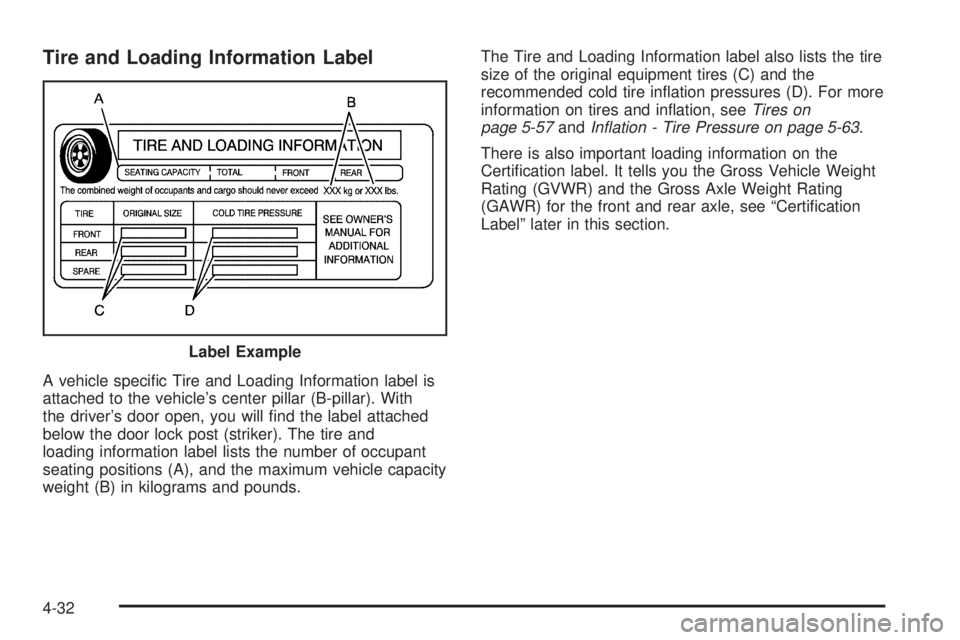 BUICK LACROSSE 2006  Owners Manual Tire and Loading Information Label
A vehicle speci�c Tire and Loading Information label is
attached to the vehicle’s center pillar (B-pillar). With
the driver’s door open, you will �nd the label a