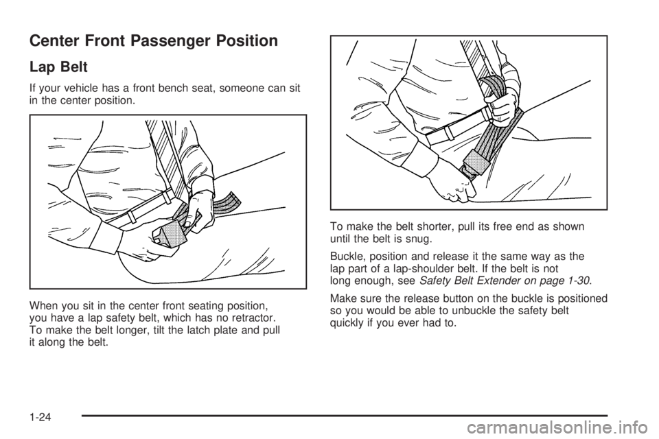 BUICK LACROSSE 2006 Owners Guide Center Front Passenger Position
Lap Belt
If your vehicle has a front bench seat, someone can sit
in the center position.
When you sit in the center front seating position,
you have a lap safety belt, 