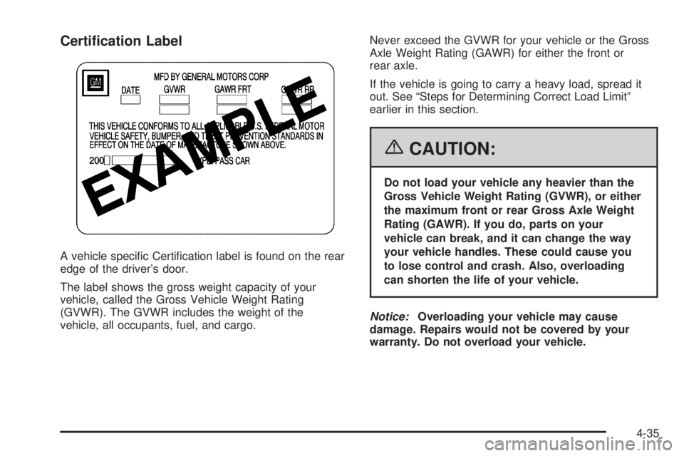 BUICK LACROSSE 2006  Owners Manual Certi�cation Label
A vehicle speci�c Certi�cation label is found on the rear
edge of the driver’s door.
The label shows the gross weight capacity of your
vehicle, called the Gross Vehicle Weight Rat