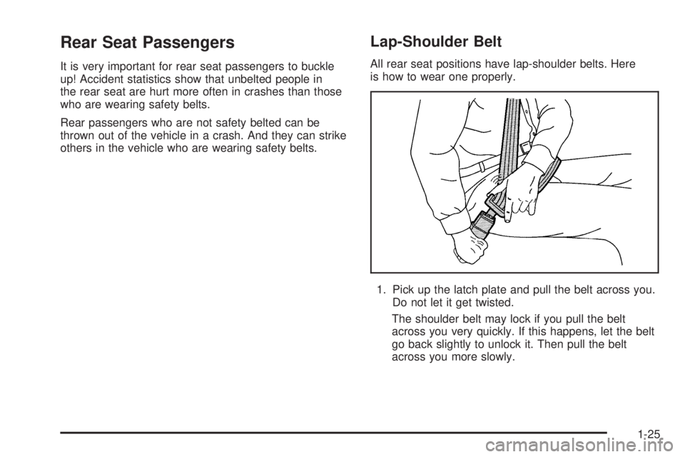 BUICK LACROSSE 2006 Owners Guide Rear Seat Passengers
It is very important for rear seat passengers to buckle
up! Accident statistics show that unbelted people in
the rear seat are hurt more often in crashes than those
who are wearin