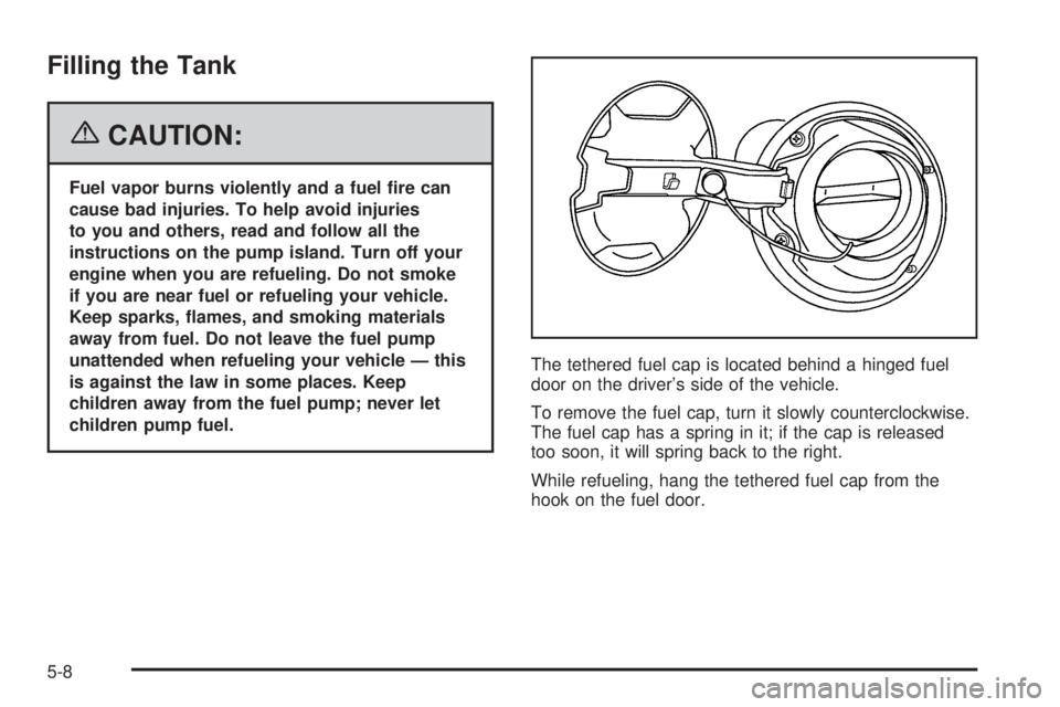 BUICK LACROSSE 2006  Owners Manual Filling the Tank
{CAUTION:
Fuel vapor burns violently and a fuel �re can
cause bad injuries. To help avoid injuries
to you and others, read and follow all the
instructions on the pump island. Turn off