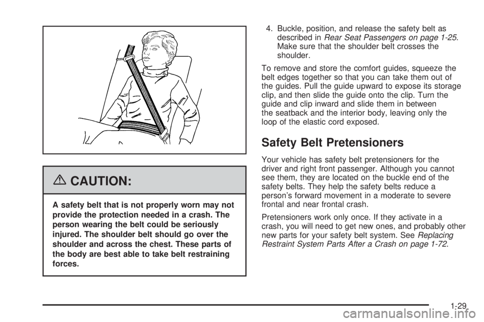 BUICK LACROSSE 2006 Owners Guide {CAUTION:
A safety belt that is not properly worn may not
provide the protection needed in a crash. The
person wearing the belt could be seriously
injured. The shoulder belt should go over the
shoulde