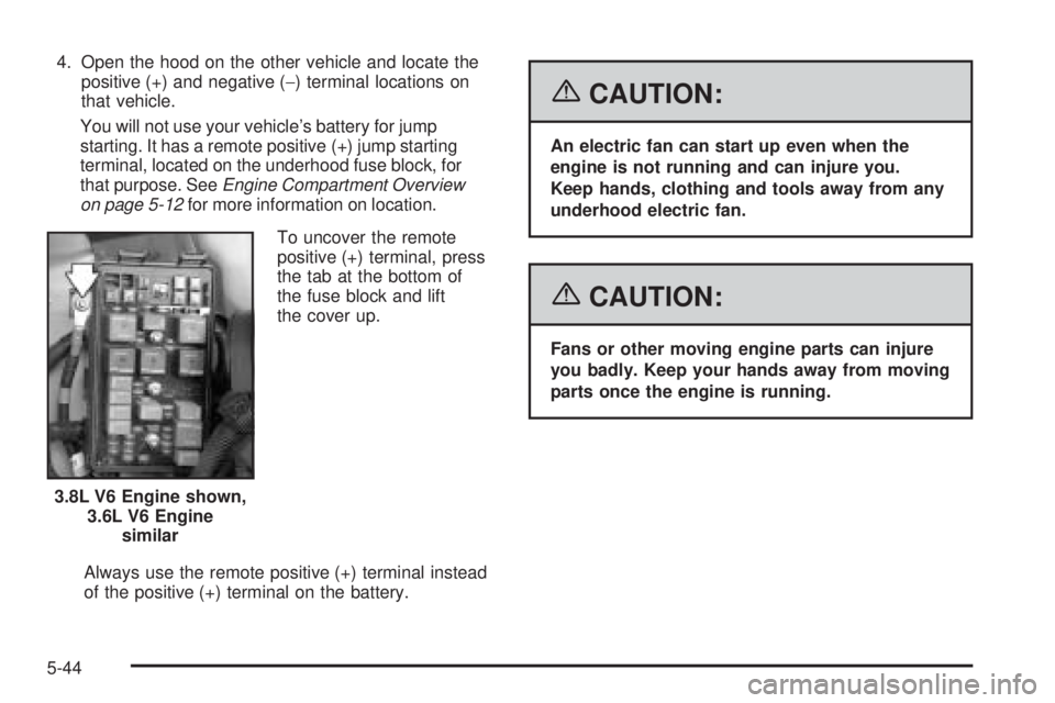 BUICK LACROSSE 2006  Owners Manual 4. Open the hood on the other vehicle and locate the
positive (+) and negative (−) terminal locations on
that vehicle.
You will not use your vehicle’s battery for jump
starting. It has a remote po