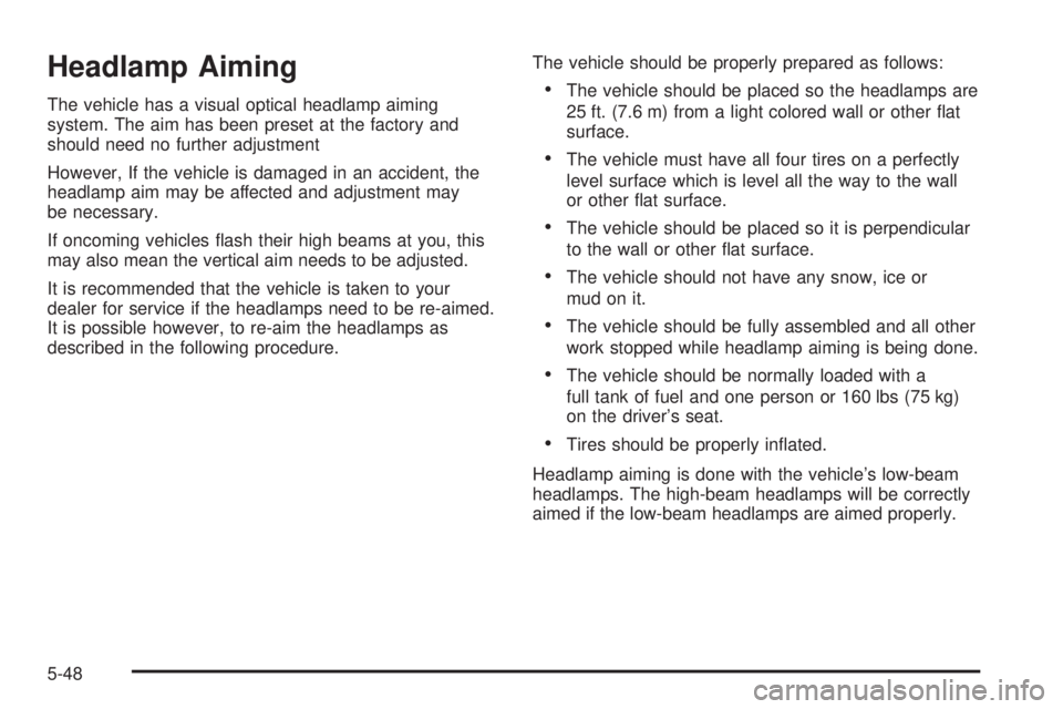 BUICK LACROSSE 2006  Owners Manual Headlamp Aiming
The vehicle has a visual optical headlamp aiming
system. The aim has been preset at the factory and
should need no further adjustment
However, If the vehicle is damaged in an accident,