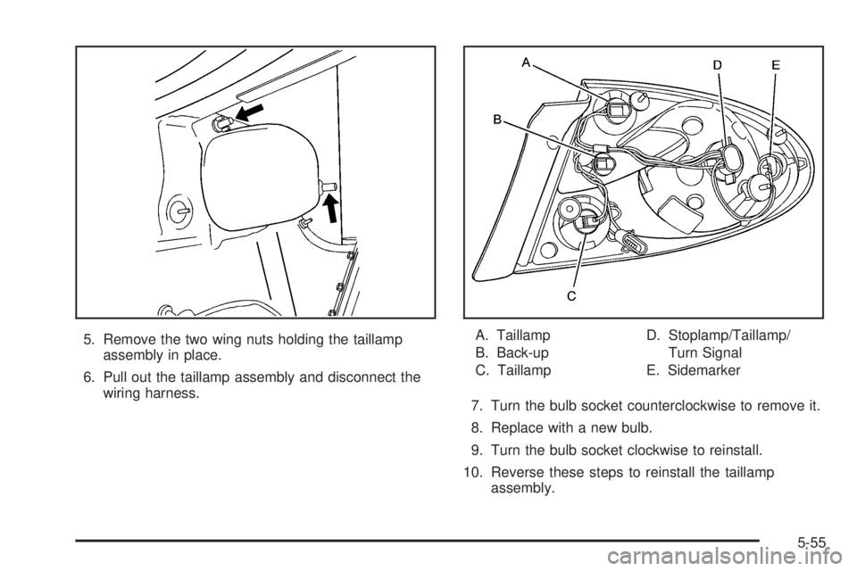 BUICK LACROSSE 2006  Owners Manual 5. Remove the two wing nuts holding the taillamp
assembly in place.
6. Pull out the taillamp assembly and disconnect the
wiring harness.A. Taillamp
B. Back-up
C. TaillampD. Stoplamp/Taillamp/
Turn Sig
