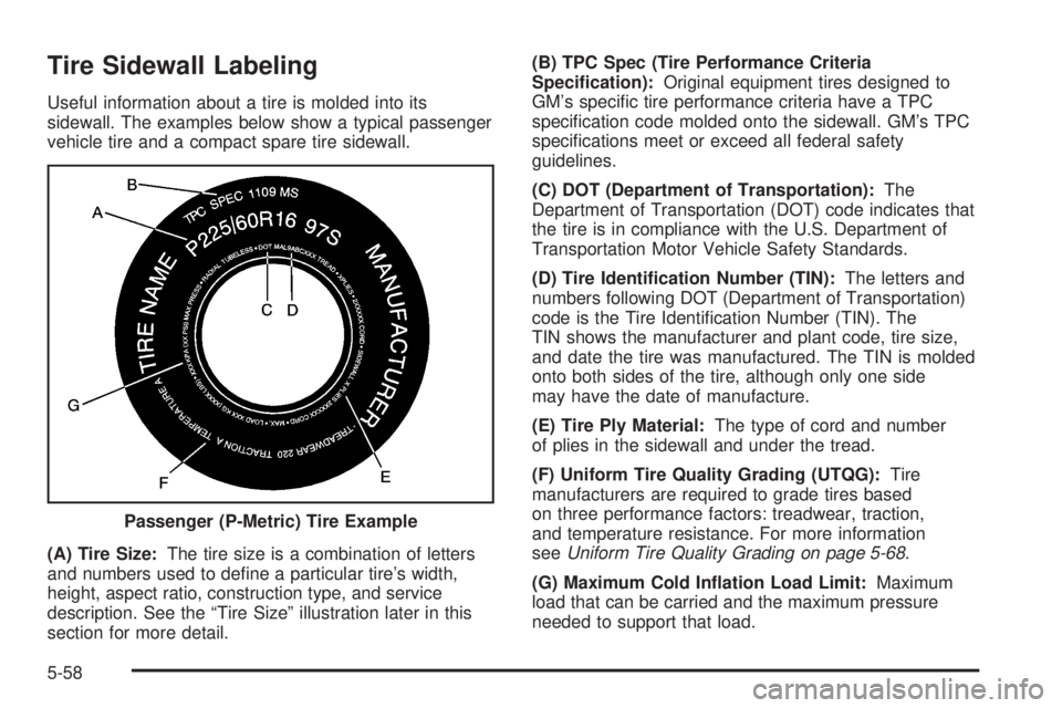 BUICK LACROSSE 2006  Owners Manual Tire Sidewall Labeling
Useful information about a tire is molded into its
sidewall. The examples below show a typical passenger
vehicle tire and a compact spare tire sidewall.
(A) Tire Size:The tire s