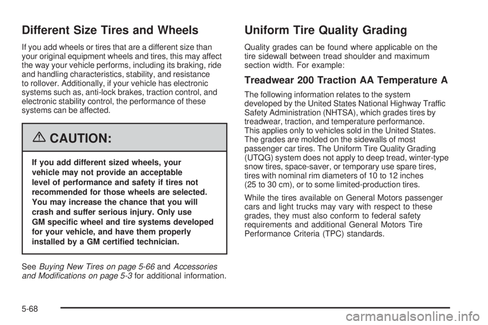 BUICK LACROSSE 2006  Owners Manual Different Size Tires and Wheels
If you add wheels or tires that are a different size than
your original equipment wheels and tires, this may affect
the way your vehicle performs, including its braking