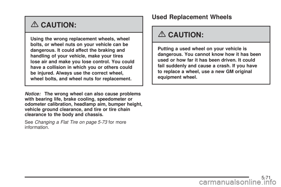 BUICK LACROSSE 2006  Owners Manual {CAUTION:
Using the wrong replacement wheels, wheel
bolts, or wheel nuts on your vehicle can be
dangerous. It could affect the braking and
handling of your vehicle, make your tires
lose air and make y