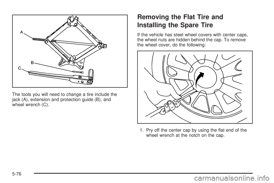 BUICK LACROSSE 2006  Owners Manual The tools you will need to change a tire include the
jack (A), extension and protection guide (B), and
wheel wrench (C).
Removing the Flat Tire and
Installing the Spare Tire
If the vehicle has steel w