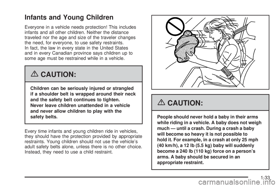 BUICK LACROSSE 2006 Owners Guide Infants and Young Children
Everyone in a vehicle needs protection! This includes
infants and all other children. Neither the distance
traveled nor the age and size of the traveler changes
the need, fo