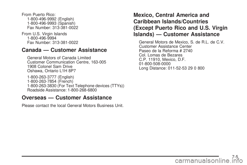 BUICK LACROSSE 2006  Owners Manual From Puerto Rico:
1-800-496-9992 (English)
1-800-496-9993 (Spanish)
Fax Number: 313-381-0022
From U.S. Virgin Islands
1-800-496-9994
Fax Number: 313-381-0022
Canada — Customer Assistance
General Mot