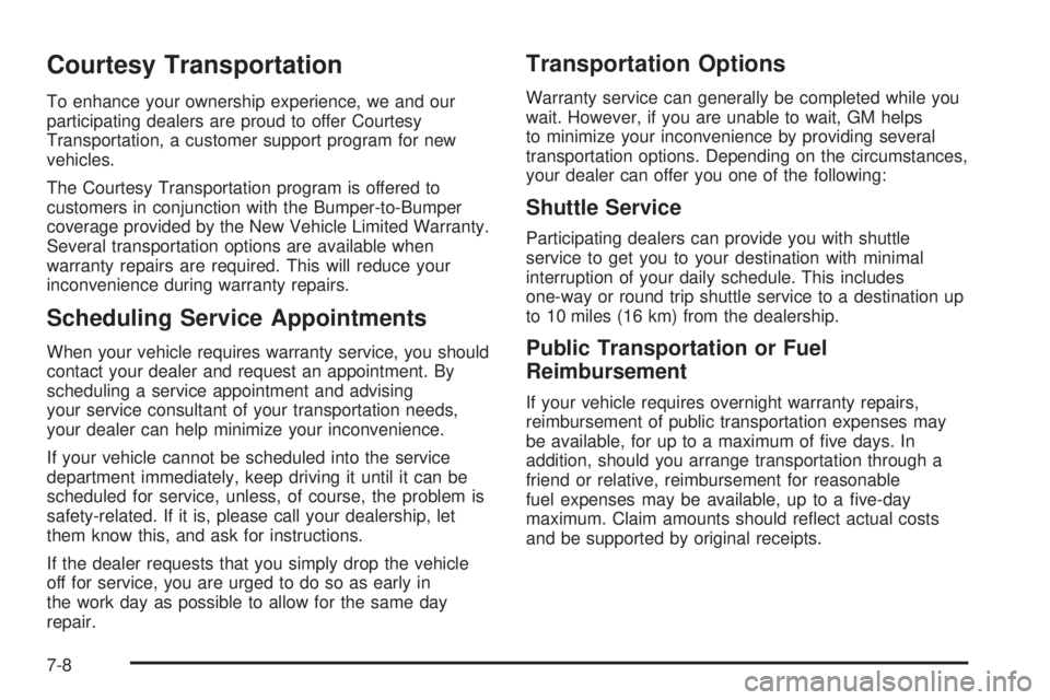 BUICK LACROSSE 2006 Owners Manual Courtesy Transportation
To enhance your ownership experience, we and our
participating dealers are proud to offer Courtesy
Transportation, a customer support program for new
vehicles.
The Courtesy Tra BUICK LACROSSE 2006 Owners Manual Courtesy Transportation
To enhance your ownership experience, we and our
participating dealers are proud to offer Courtesy
Transportation, a customer support program for new
vehicles.
The Courtesy Tra