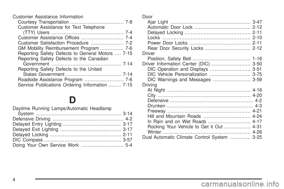 BUICK LACROSSE 2006  Owners Manual Customer Assistance Information
Courtesy Transportation.................................. 7-8
Customer Assistance for Text Telephone
(TTY) Users.............................................. 7-4
Custo