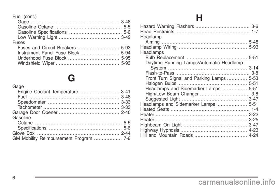 BUICK LACROSSE 2006 Owners Guide Fuel (cont.)
Gage.........................................................3-48
Gasoline Octane........................................... 5-5
Gasoline Speci�cations.................................. 5