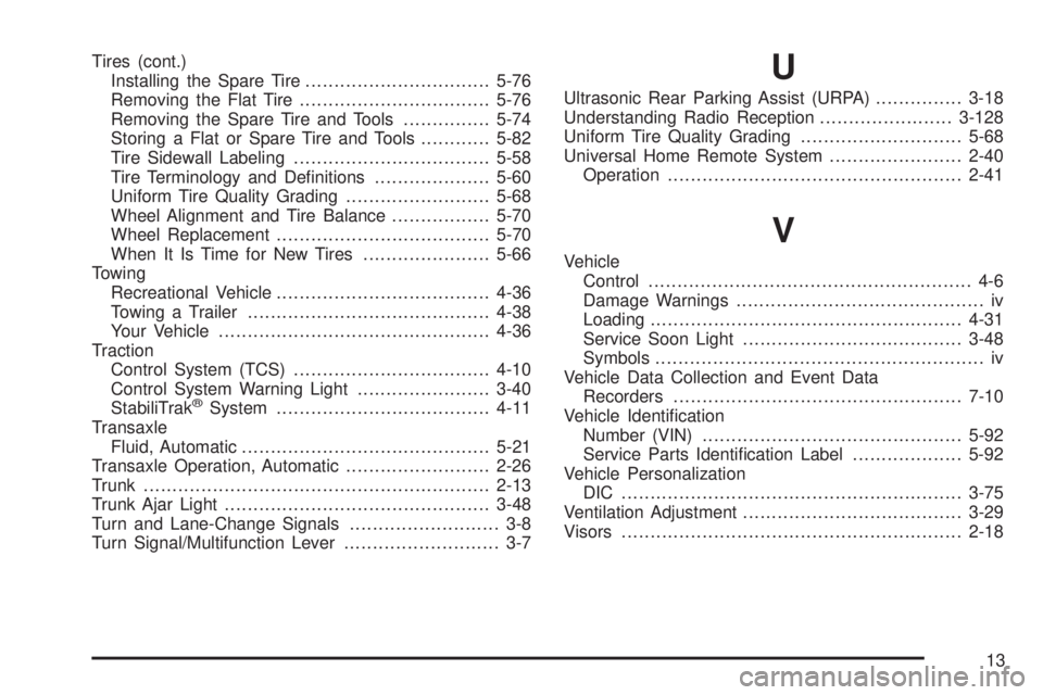 BUICK LACROSSE 2006  Owners Manual Tires (cont.)
Installing the Spare Tire................................5-76
Removing the Flat Tire.................................5-76
Removing the Spare Tire and Tools...............5-74
Storing a F