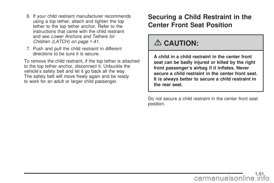 BUICK LACROSSE 2006 Workshop Manual 6. If your child restraint manufacturer recommends
using a top tether, attach and tighten the top
tether to the top tether anchor. Refer to the
instructions that came with the child restraint
and seeL