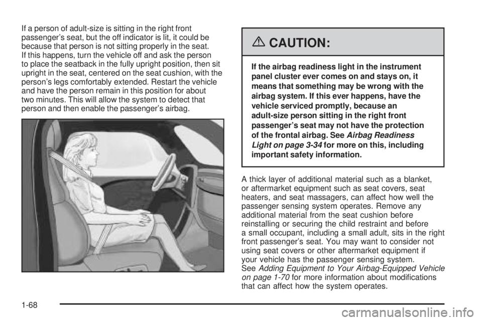 BUICK LACROSSE 2006 Manual PDF If a person of adult-size is sitting in the right front
passenger’s seat, but the off indicator is lit, it could be
because that person is not sitting properly in the seat.
If this happens, turn the