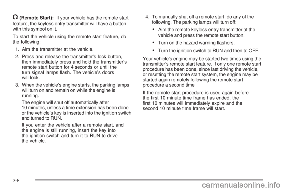 BUICK LACROSSE 2006 Owners Manual /(Remote Start):If your vehicle has the remote start
feature, the keyless entry transmitter will have a button
with this symbol on it.
To start the vehicle using the remote start feature, do
the follo BUICK LACROSSE 2006 Owners Manual /(Remote Start):If your vehicle has the remote start
feature, the keyless entry transmitter will have a button
with this symbol on it.
To start the vehicle using the remote start feature, do
the follo