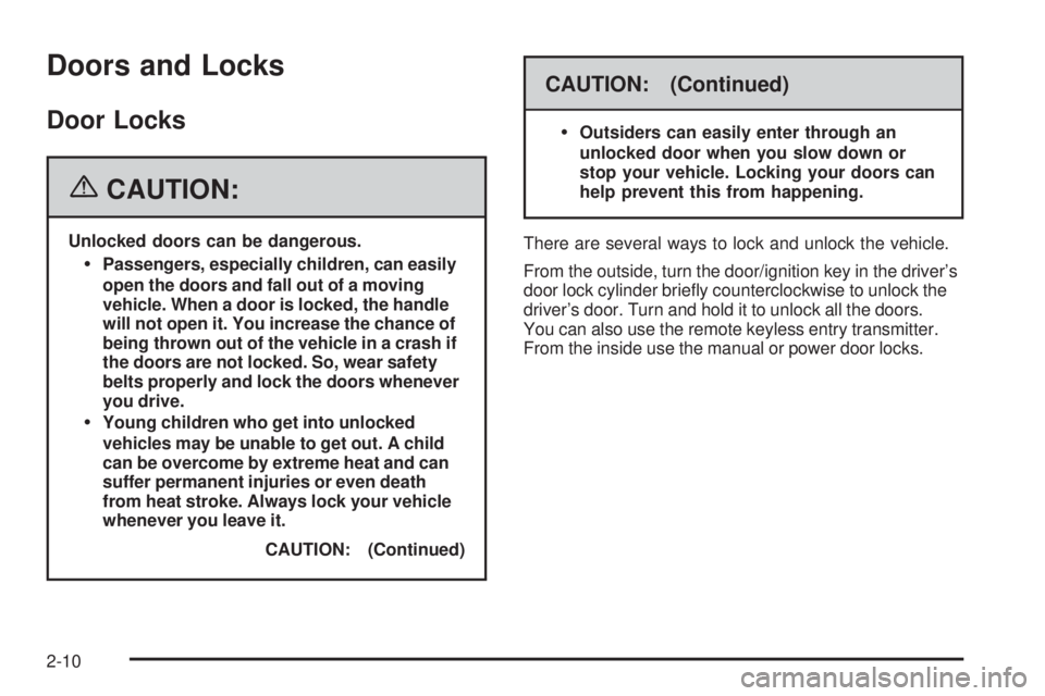 BUICK LACROSSE 2006 Manual Online Doors and Locks
Door Locks
{CAUTION:
Unlocked doors can be dangerous.
Passengers, especially children, can easily
open the doors and fall out of a moving
vehicle. When a door is locked, the handle
wi