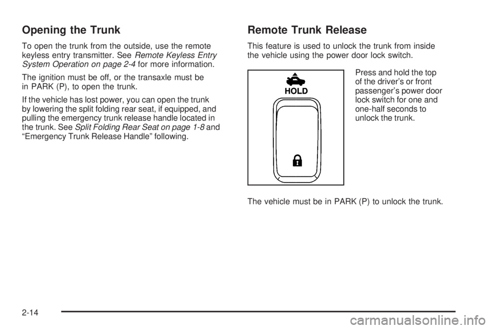 BUICK LACROSSE 2006  Owners Manual Opening the Trunk
To open the trunk from the outside, use the remote
keyless entry transmitter. SeeRemote Keyless Entry
System Operation on page 2-4for more information.
The ignition must be off, or t