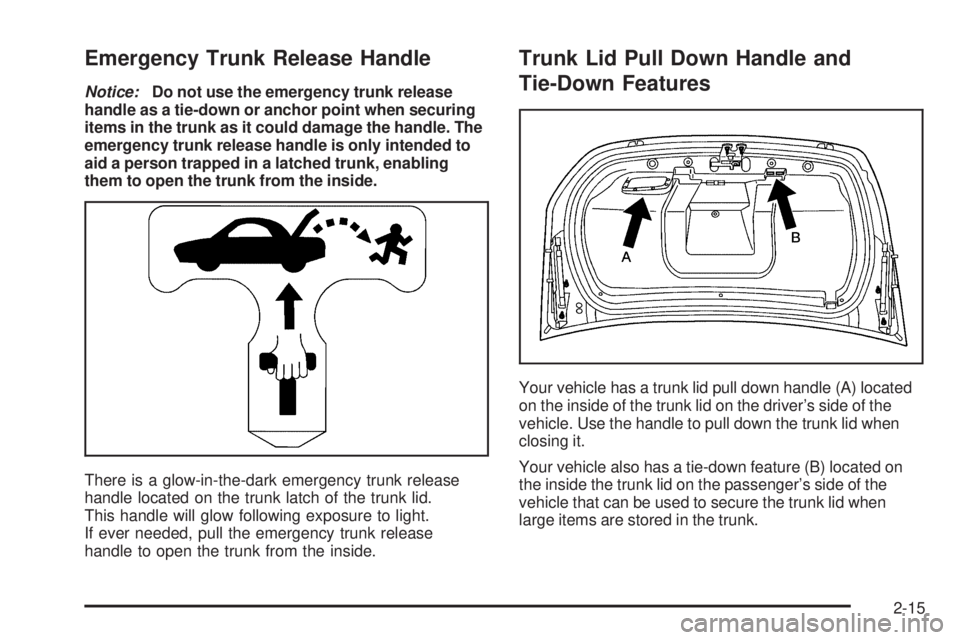 BUICK LACROSSE 2006  Owners Manual Emergency Trunk Release Handle
Notice:Do not use the emergency trunk release
handle as a tie-down or anchor point when securing
items in the trunk as it could damage the handle. The
emergency trunk re