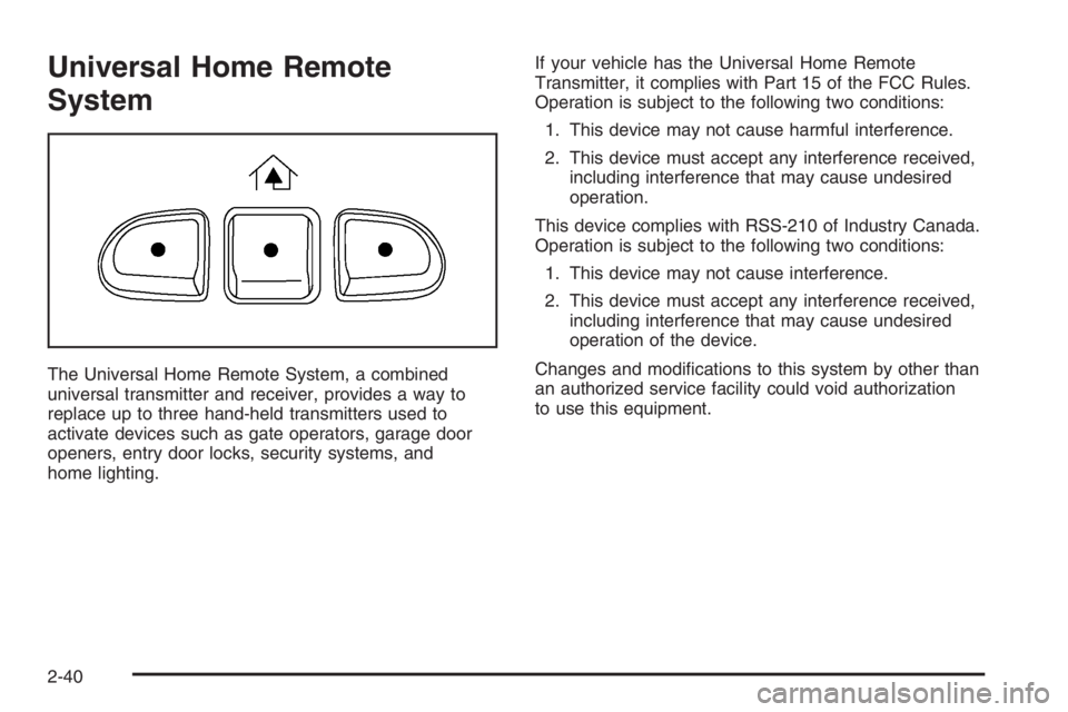 BUICK LUCERNE 2006  Owners Manual Universal Home Remote
System
The Universal Home Remote System, a combined
universal transmitter and receiver, provides a way to
replace up to three hand-held transmitters used to
activate devices such