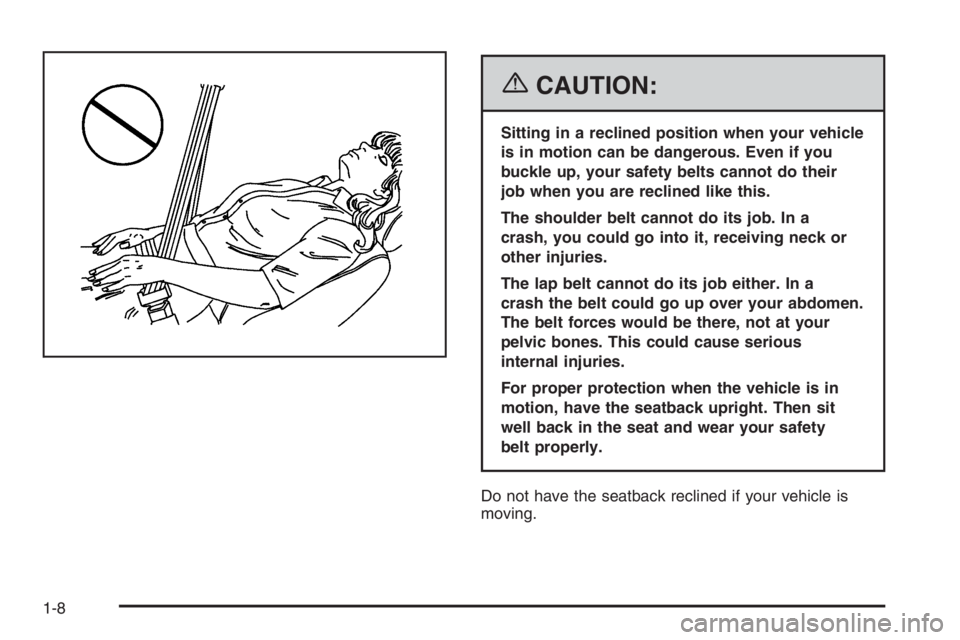 BUICK LUCERNE 2006 User Guide {CAUTION:
Sitting in a reclined position when your vehicle
is in motion can be dangerous. Even if you
buckle up, your safety belts cannot do their
job when you are reclined like this.
The shoulder bel