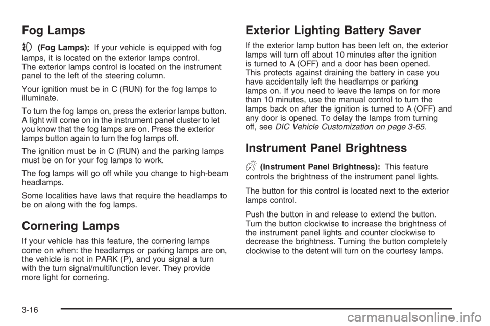 BUICK LUCERNE 2006  Owners Manual Fog Lamps
-(Fog Lamps):If your vehicle is equipped with fog
lamps, it is located on the exterior lamps control.
The exterior lamps control is located on the instrument
panel to the left of the steerin