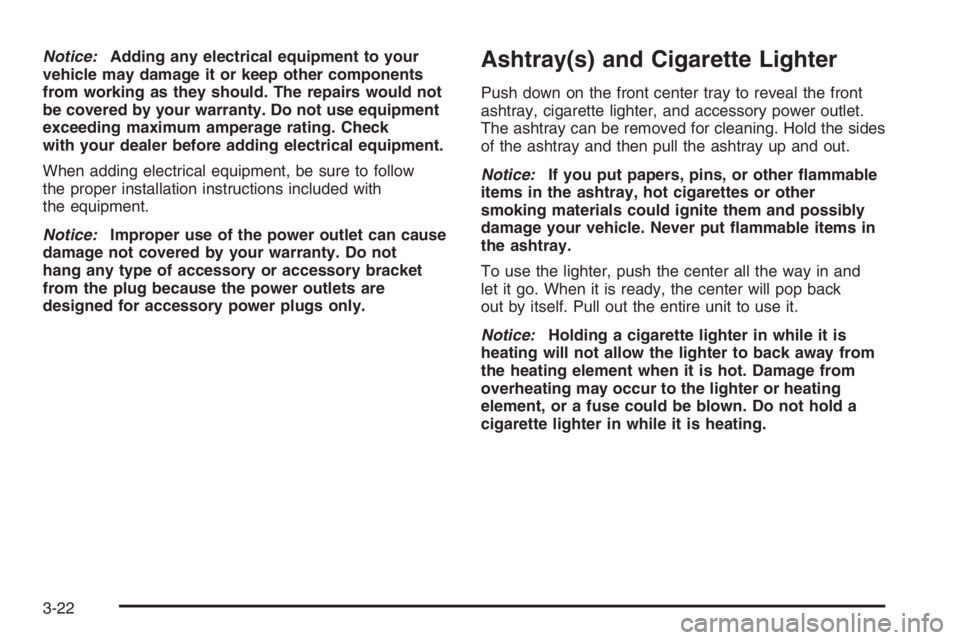 BUICK LUCERNE 2006  Owners Manual Notice:Adding any electrical equipment to your
vehicle may damage it or keep other components
from working as they should. The repairs would not
be covered by your warranty. Do not use equipment
excee