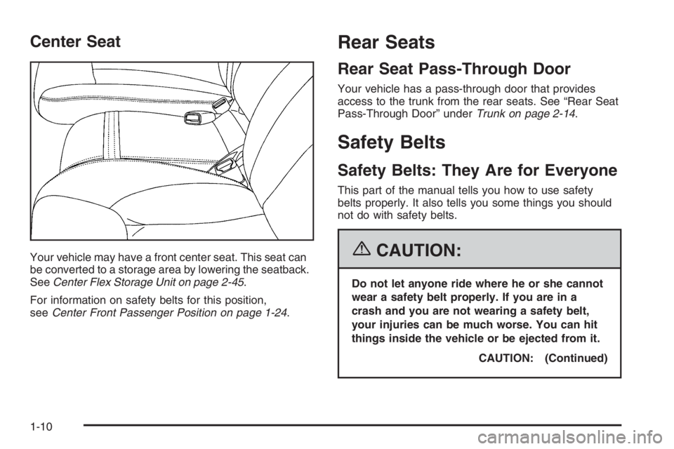 BUICK LUCERNE 2006 User Guide Center Seat
Your vehicle may have a front center seat. This seat can
be converted to a storage area by lowering the seatback.
SeeCenter Flex Storage Unit on page 2-45.
For information on safety belts 