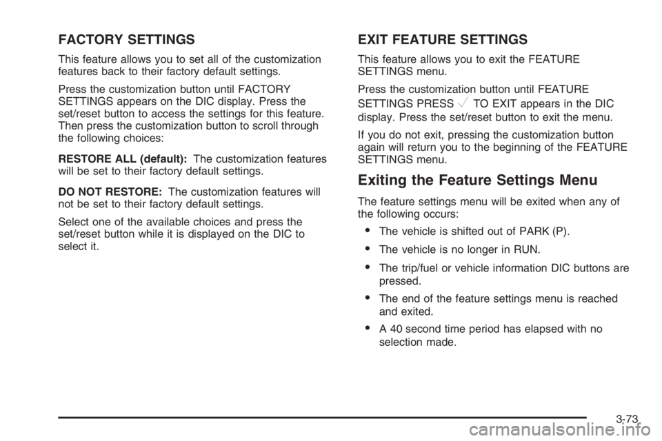 BUICK LUCERNE 2006 Service Manual FACTORY SETTINGS
This feature allows you to set all of the customization
features back to their factory default settings.
Press the customization button until FACTORY
SETTINGS appears on the DIC displ BUICK LUCERNE 2006 Service Manual FACTORY SETTINGS
This feature allows you to set all of the customization
features back to their factory default settings.
Press the customization button until FACTORY
SETTINGS appears on the DIC displ