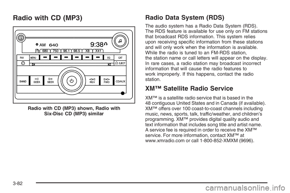 BUICK LUCERNE 2006 Service Manual Radio with CD (MP3)Radio Data System (RDS)
The audio system has a Radio Data System (RDS).
The RDS feature is available for use only on FM stations
that broadcast RDS information. This system relies
u BUICK LUCERNE 2006 Service Manual Radio with CD (MP3)Radio Data System (RDS)
The audio system has a Radio Data System (RDS).
The RDS feature is available for use only on FM stations
that broadcast RDS information. This system relies
u