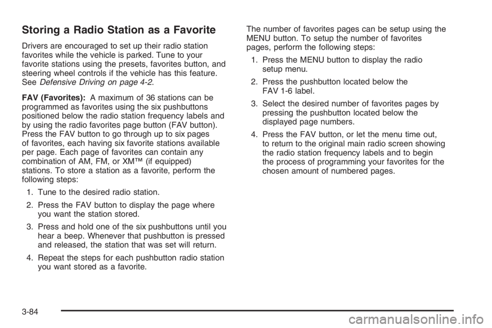 BUICK LUCERNE 2006 Owners Manual Storing a Radio Station as a Favorite
Drivers are encouraged to set up their radio station
favorites while the vehicle is parked. Tune to your
favorite stations using the presets, favorites button, an BUICK LUCERNE 2006 Owners Manual Storing a Radio Station as a Favorite
Drivers are encouraged to set up their radio station
favorites while the vehicle is parked. Tune to your
favorite stations using the presets, favorites button, an
