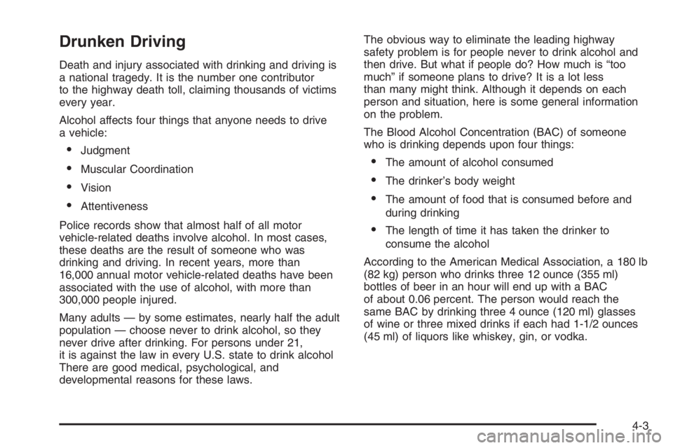BUICK LUCERNE 2006 Owners Manual Drunken Driving
Death and injury associated with drinking and driving is
a national tragedy. It is the number one contributor
to the highway death toll, claiming thousands of victims
every year.
Alcoh BUICK LUCERNE 2006 Owners Manual Drunken Driving
Death and injury associated with drinking and driving is
a national tragedy. It is the number one contributor
to the highway death toll, claiming thousands of victims
every year.
Alcoh