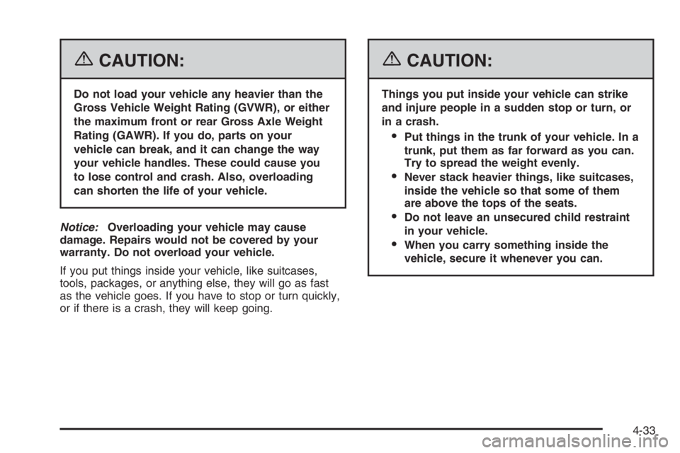 BUICK LUCERNE 2006  Owners Manual {CAUTION:
Do not load your vehicle any heavier than the
Gross Vehicle Weight Rating (GVWR), or either
the maximum front or rear Gross Axle Weight
Rating (GAWR). If you do, parts on your
vehicle can br