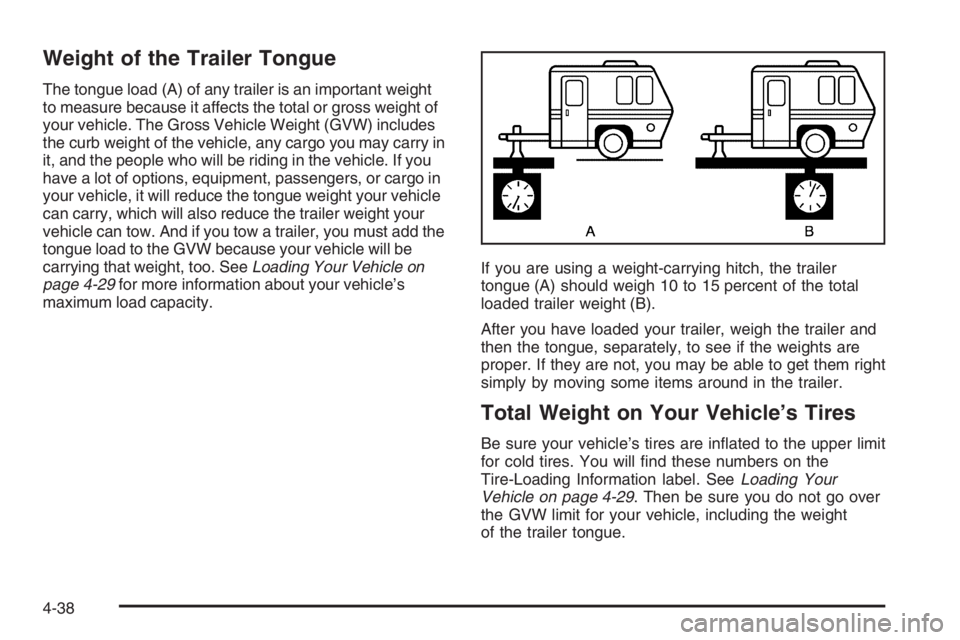 BUICK LUCERNE 2006  Owners Manual Weight of the Trailer Tongue
The tongue load (A) of any trailer is an important weight
to measure because it affects the total or gross weight of
your vehicle. The Gross Vehicle Weight (GVW) includes
