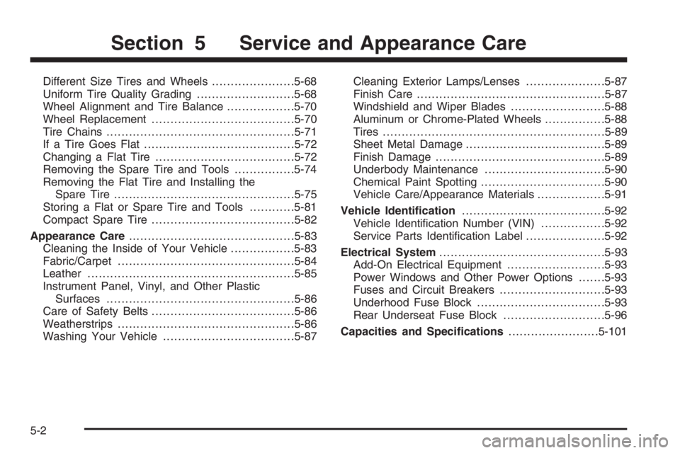 BUICK LUCERNE 2006  Owners Manual Different Size Tires and Wheels......................5-68
Uniform Tire Quality Grading..........................5-68
Wheel Alignment and Tire Balance..................5-70
Wheel Replacement...........