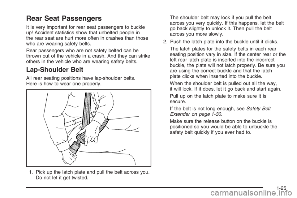BUICK LUCERNE 2006 Owners Guide Rear Seat Passengers
It is very important for rear seat passengers to buckle
up! Accident statistics show that unbelted people in
the rear seat are hurt more often in crashes than those
who are wearin