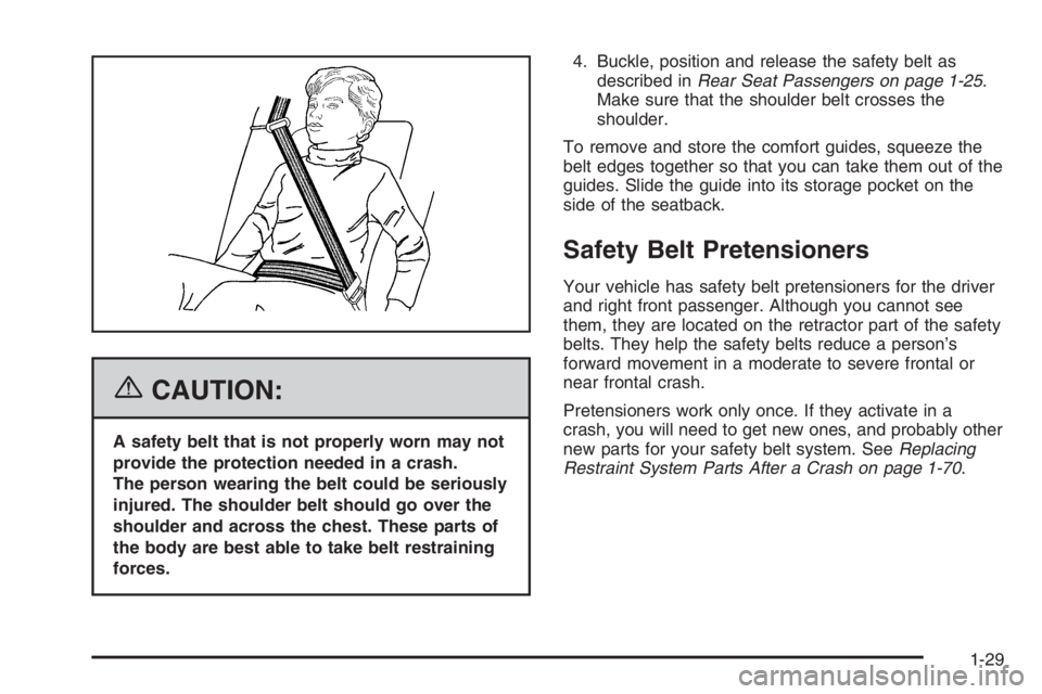 BUICK LUCERNE 2006 Owners Guide {CAUTION:
A safety belt that is not properly worn may not
provide the protection needed in a crash.
The person wearing the belt could be seriously
injured. The shoulder belt should go over the
shoulde