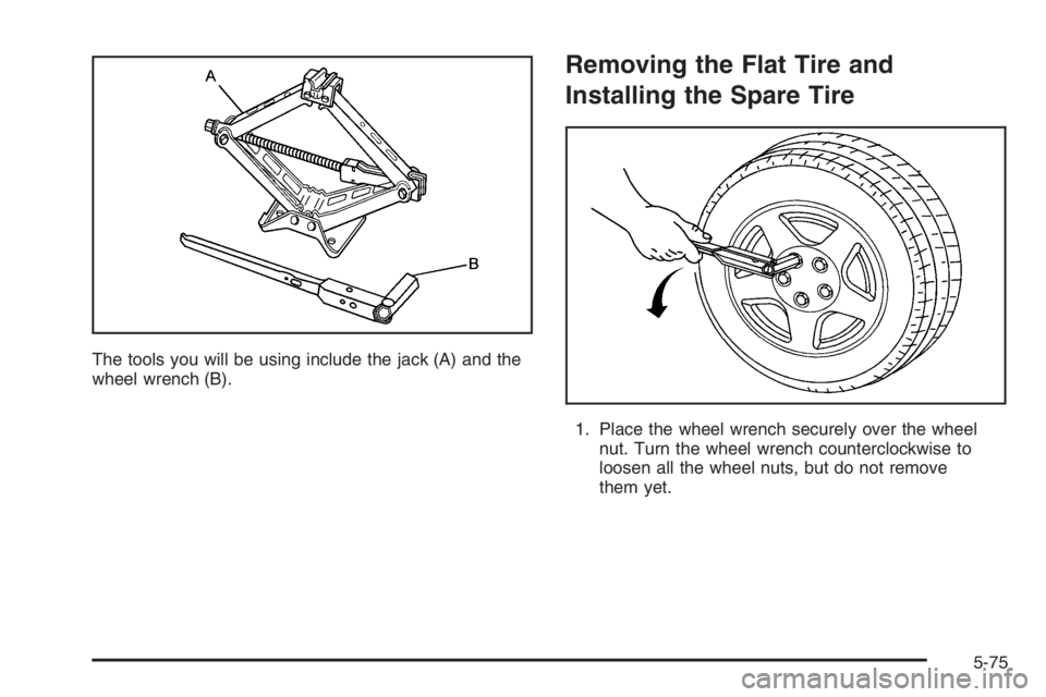 BUICK LUCERNE 2006  Owners Manual The tools you will be using include the jack (A) and the
wheel wrench (B).
Removing the Flat Tire and
Installing the Spare Tire
1. Place the wheel wrench securely over the wheel
nut. Turn the wheel wr