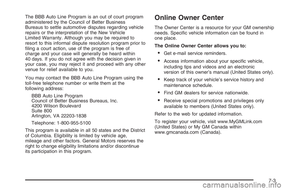 BUICK LUCERNE 2006  Owners Manual The BBB Auto Line Program is an out of court program
administered by the Council of Better Business
Bureaus to settle automotive disputes regarding vehicle
repairs or the interpretation of the New Veh