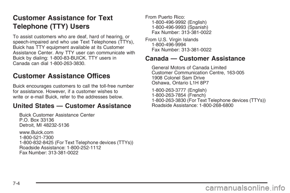 BUICK LUCERNE 2006  Owners Manual Customer Assistance for Text
Telephone (TTY) Users
To assist customers who are deaf, hard of hearing, or
speech-impaired and who use Text Telephones (TTYs),
Buick has TTY equipment available at its Cu