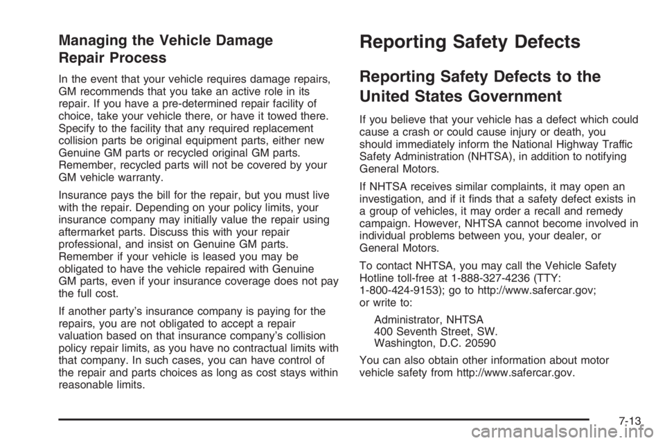 BUICK LUCERNE 2006  Owners Manual Managing the Vehicle Damage
Repair Process
In the event that your vehicle requires damage repairs,
GM recommends that you take an active role in its
repair. If you have a pre-determined repair facilit