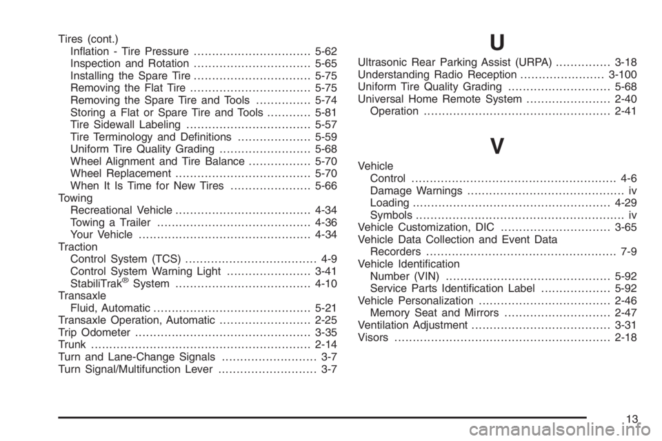 BUICK LUCERNE 2006  Owners Manual Tires (cont.)
In�ation - Tire Pressure................................5-62
Inspection and Rotation................................5-65
Installing the Spare Tire................................5-75
Rem