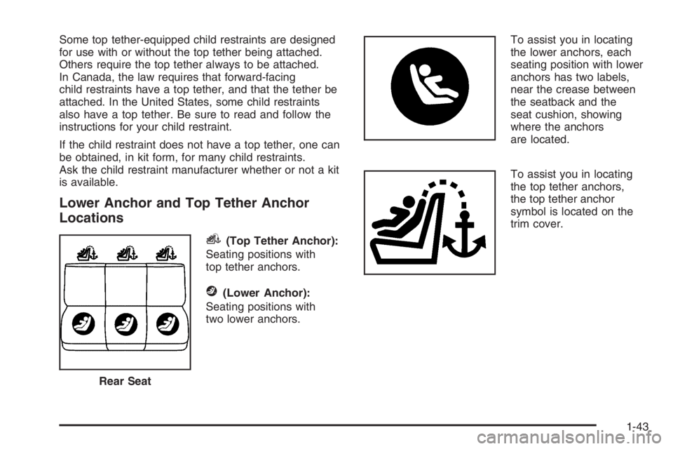 BUICK LUCERNE 2006 Service Manual Some top tether-equipped child restraints are designed
for use with or without the top tether being attached.
Others require the top tether always to be attached.
In Canada, the law requires that forw