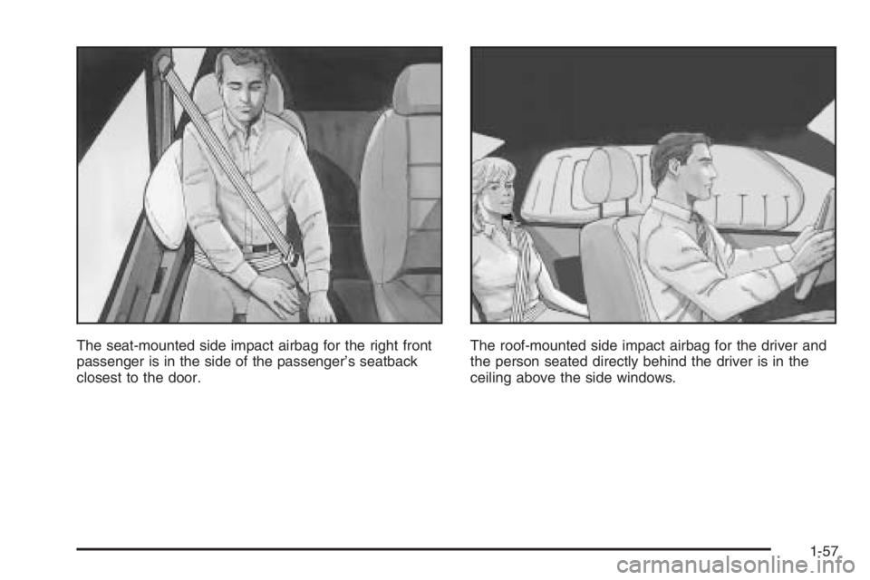 BUICK LUCERNE 2006  Owners Manual The seat-mounted side impact airbag for the right front
passenger is in the side of the passenger’s seatback
closest to the door.The roof-mounted side impact airbag for the driver and
the person sea